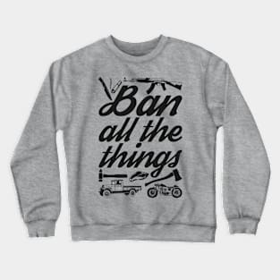 Ban All the Things Crewneck Sweatshirt